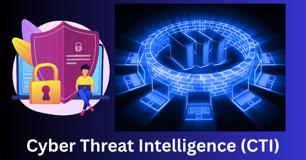 Cyber Threat Intelligence (CTI)