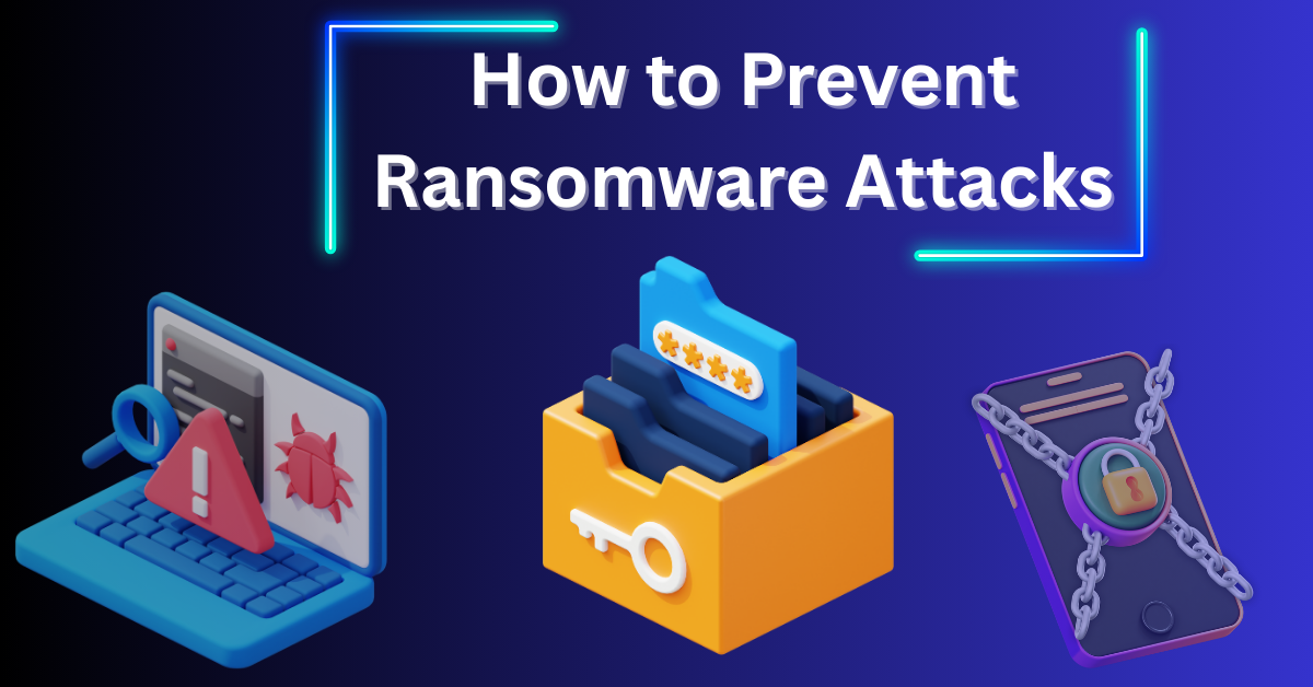 How to Prevent Ransomware Attacks