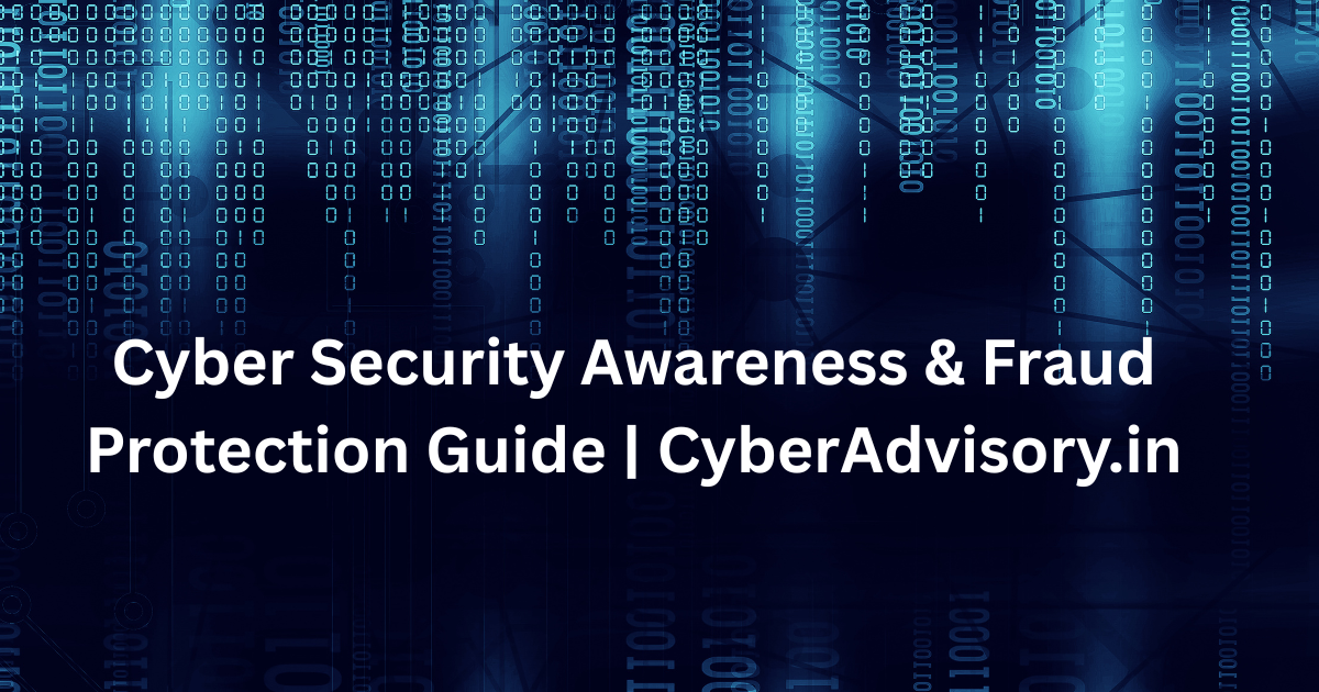 Cyber Security Awareness & Fraud Protection Guide | CyberAdvisory.in